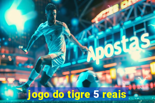 jogo do tigre 5 reais